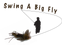 Swing a Big Fly