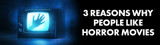 3 Reasons Why People Like Horror Movies