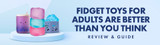 Fidgets Toys for Adults are Better than You Think: Review & Guide