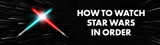 How To Watch Star Wars in Order: Release & Chronological Order