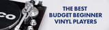 The Best Budget Beginner Vinyl Players