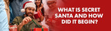 What Is Secret Santa And How Did It Begin?