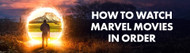 How To Watch The Marvel Movies In Order: MCU Chronological & Release Order