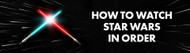 How To Watch Star Wars in Order: Release & Chronological Order
