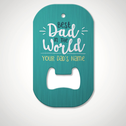 Personalised Best Dad in the World Bottle Opener