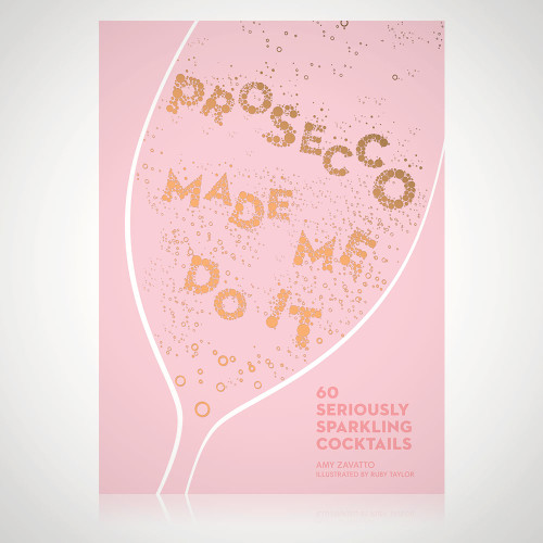 Prosecco Made Me Do It - Cocktail Recipe Book