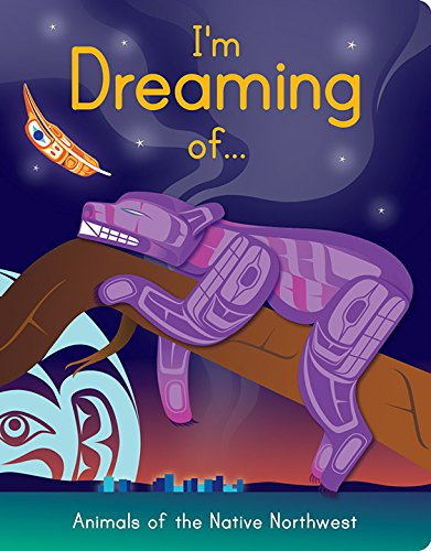 I am Dreaming of... Animals of the Native Northwest