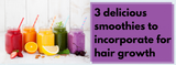 3 delicious smoothies you can incorporate for hair growth