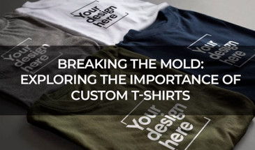 Breaking the Mold: Exploring the Importance of Custom T-Shirts Breaking the Mold: Exploring the Importance of Custom T-Shirts
