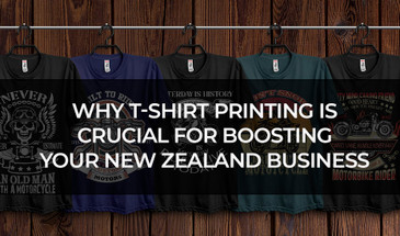 Why T-shirt Printing is Crucial for Boosting Your New Zealand Business