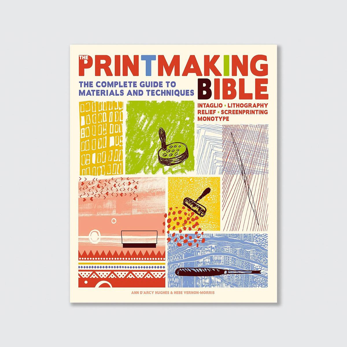 The Printmaking Bible by Ann d'Arcy Hughes, Hebe Vernon-Morris