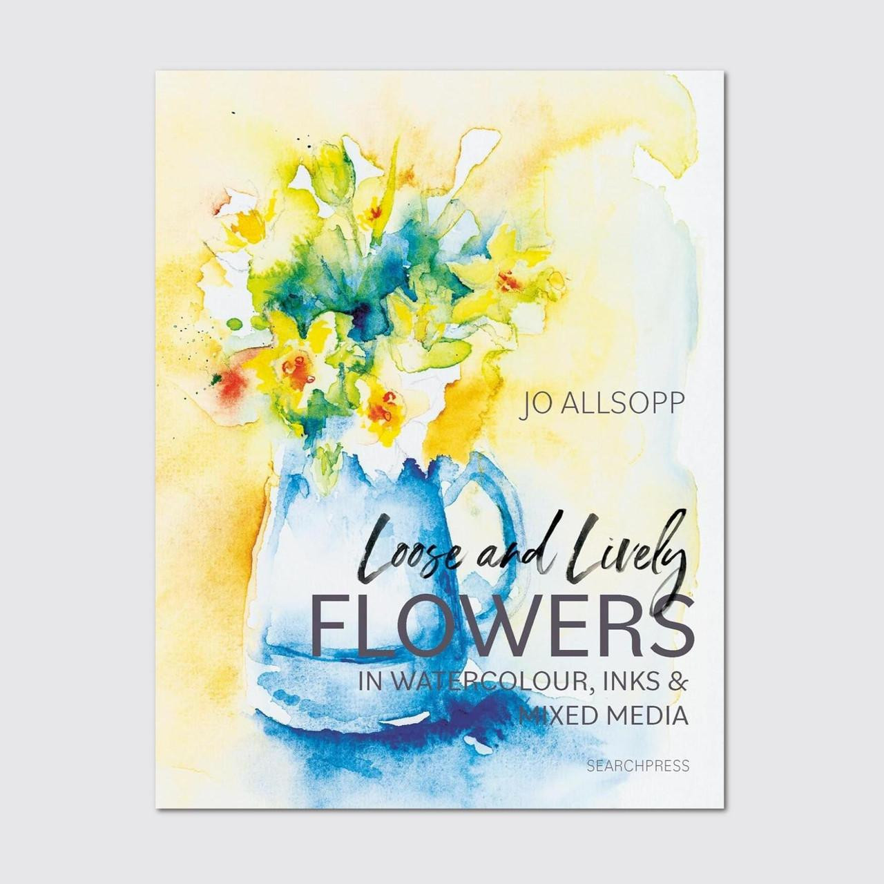 Loose and Lively Flowers in Watercolour, Inks & Mixed Media by Jo