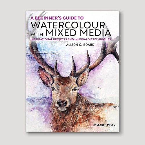 Laurence King A Beginners Guide to Watercolour with Mixed Media by Alison C. Board 