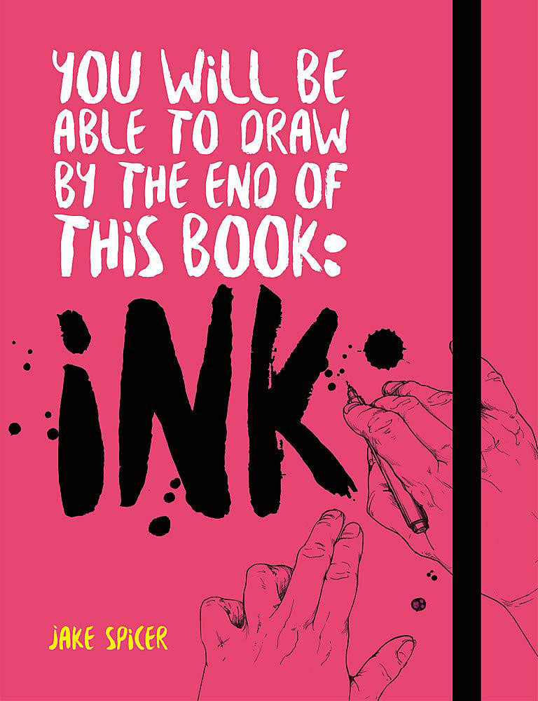 ILEX You Will Be Able To Draw By The End of This Book: Ink by Jake Spicer