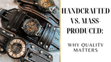 Why Quality Matters: Handcrafted Leather Watch Bands vs. Mass-Produced Alternatives