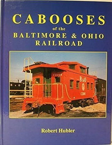 "Cabooses of the B&O Railroad" by Robert Hubler