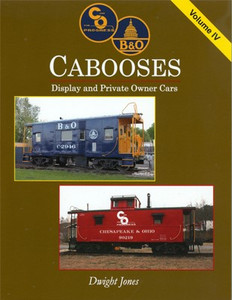 "C&O / B&O Cabooses: Display and Private Owner Cars, Volume IV" by Dwight Jones