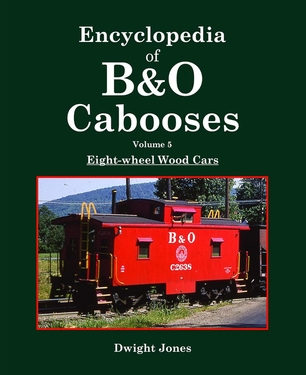 "Encyclopedia of B&O Cabooses, Volume 5" by Dwight Jones