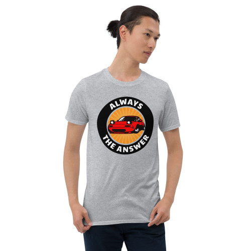 Miata - Always the Answer - Short-Sleeve Unisex T-Shirt Miata - Always the Answer - Short-Sleeve Unisex T-Shirt