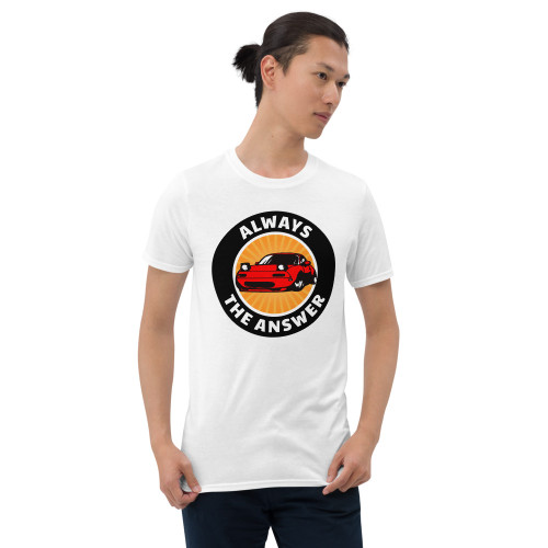 Miata - Always the Answer - Short-Sleeve Unisex T-Shirt Miata - Always the Answer - Short-Sleeve Unisex T-Shirt