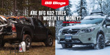 Top 5 Reasons Why The BFG Ko2 Tires Are Worth The Money?