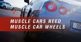 ​Muscle Cars Need Muscle Car Wheels