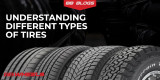 Understanding Different Types of Tires and Their Best Uses