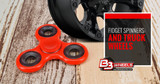 ​Fidget Spinners and Truck Wheels