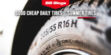 Good Cheap Daily Tires | Summer Tires 