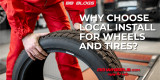 Why It's Better to Get Your Wheels/Tires Installed at a Local Shop