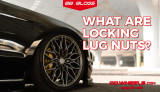 Lock Your Wheels in Style: The Lowdown on Locking Lug Nuts