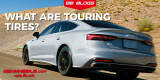 What Are Touring Tires? What You Need to Know for a Smoother Ride