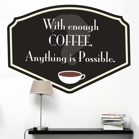 With Enough Coffee, Anything Is Possible Coffee Black Wall Decal by Chromantics