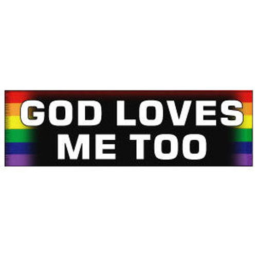 God Loves Me Too - Rainbow Pride LGBT Gay and Lesbian Rights Sticker , pride stickers, gay religious,  gay pride bumper stickers, lesbian pride bumper stickers