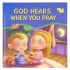 GOD HEARS WHEN YOU PRAY