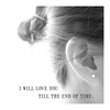 I Will Love You Till The End of Time Silver Earrings