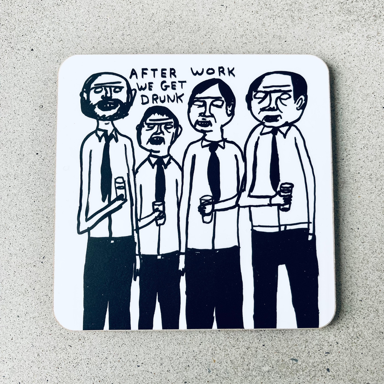 After Work We Get Drunk David Shrigley Coaster