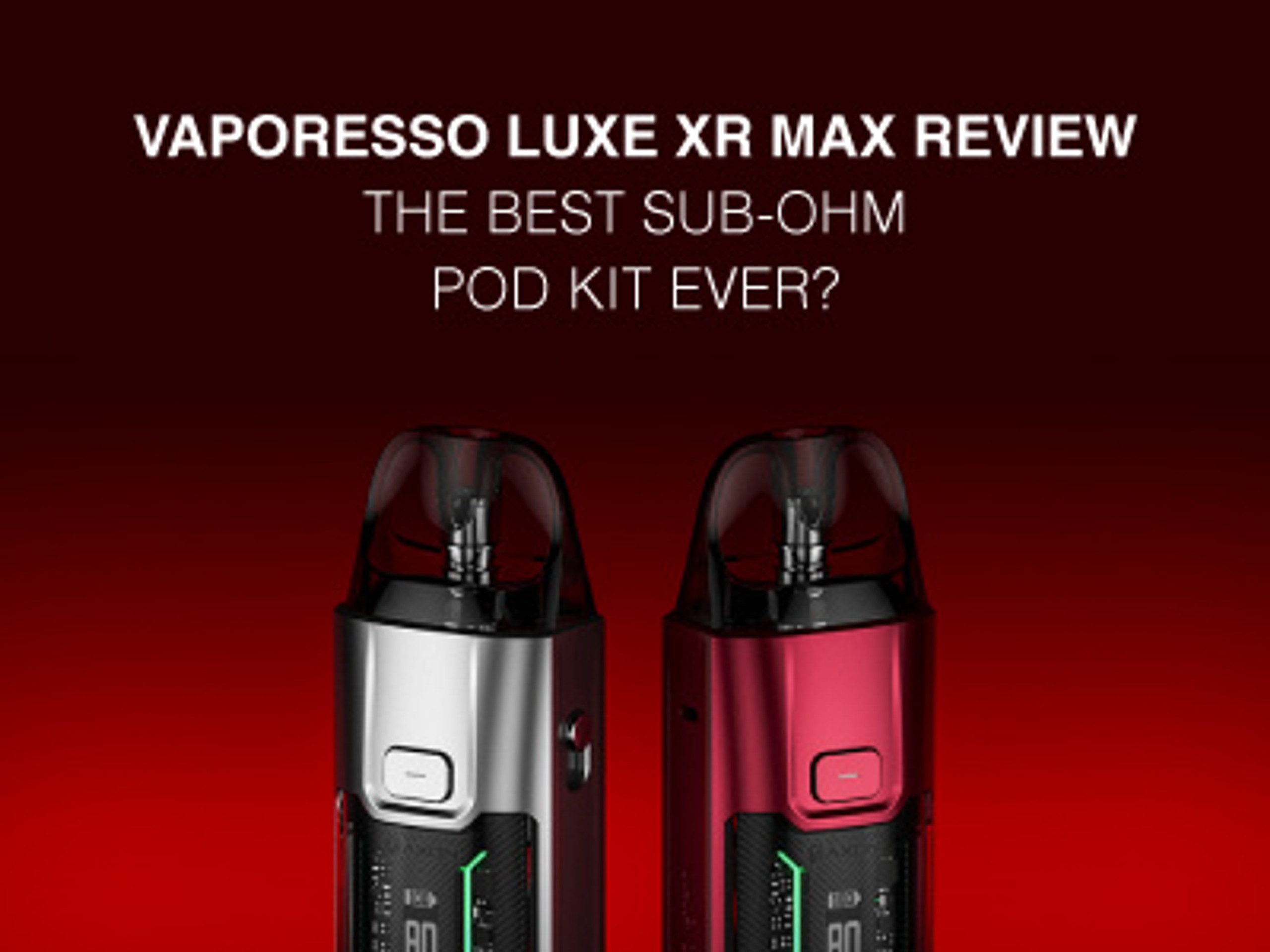 Vaporesso Luxe XR Max Review the Best SubOhm Pod Kit Ever?