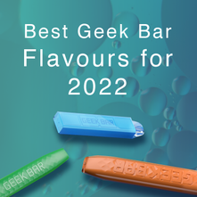 Best Geek Bar Flavours For 2022
