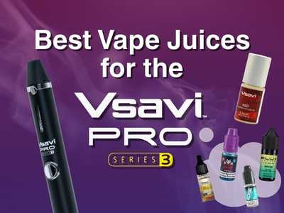 Best Vape Juices for the VSAVI Pro Series 3