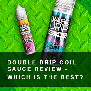 Double Drip Coil Sauce Review - Which is the Best?