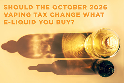 Should the October 2026 Vaping Tax Change What E-Liquid You Buy?