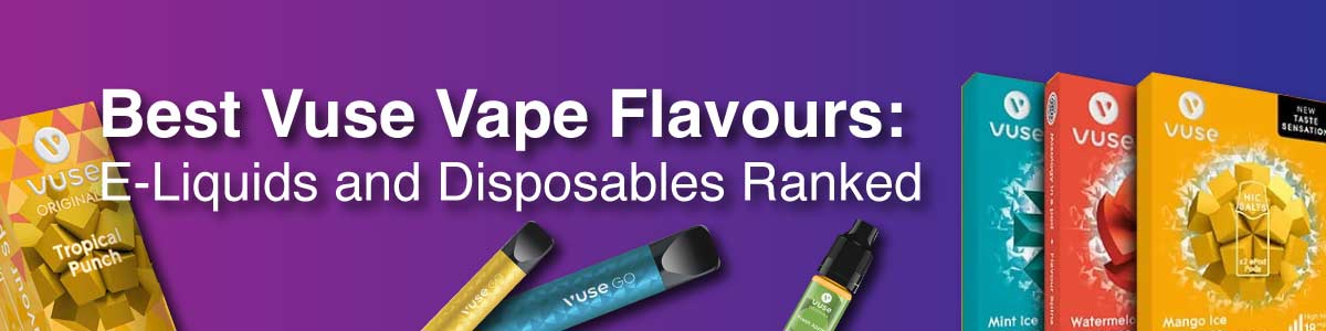 Best Vuse Vape Flavours: E-Liquids and Disposables Ranked 