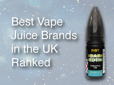 Best Vape Juice Brands in the UK Ranked
