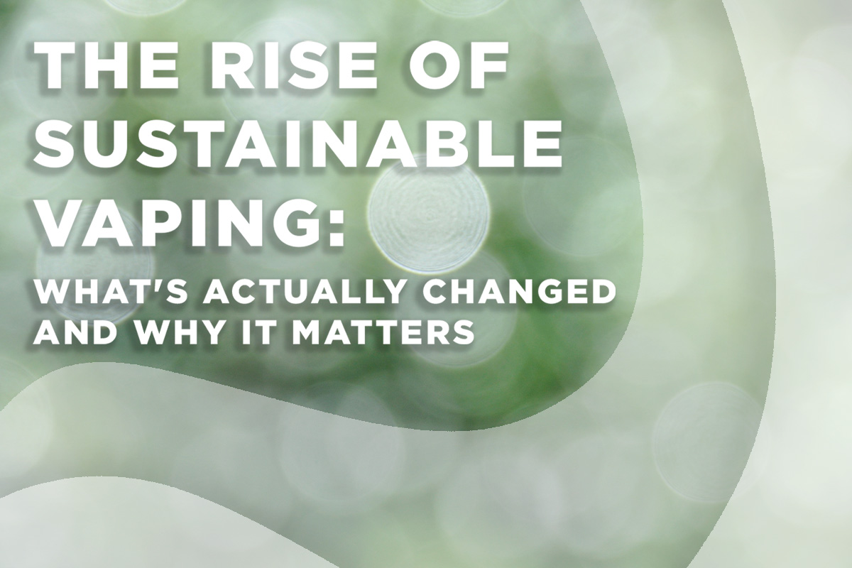 The Rise of Sustainable Vaping: What's Actually Changed and Why It Matters