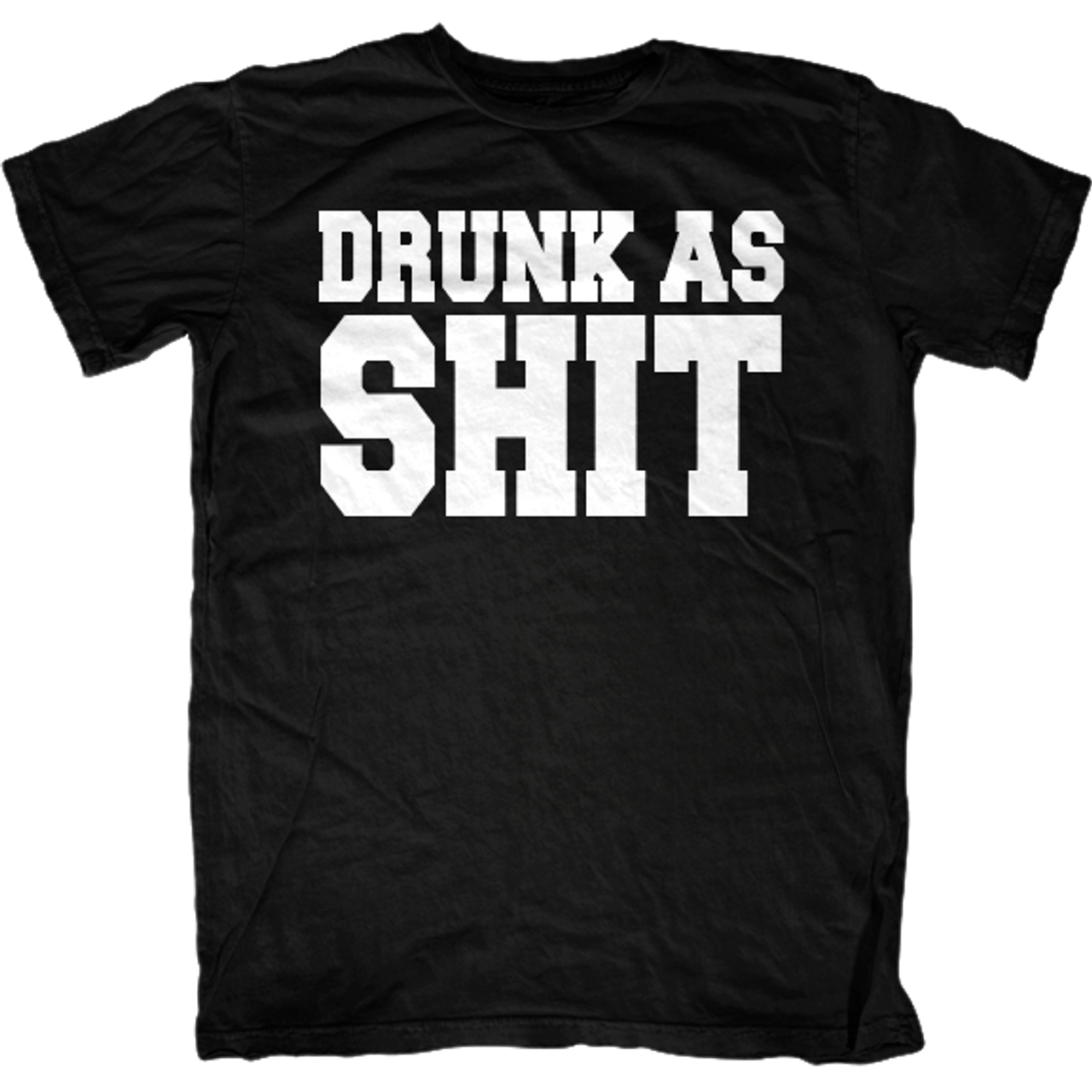 Drunk as Shit T-Shirt - First Amendment Tees Co. Inc.