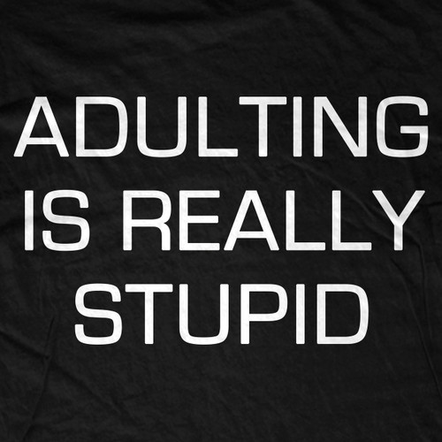 Adulting is Really Stupid T-Shirt