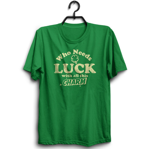 Who Needs Luck With All This Charm Tee