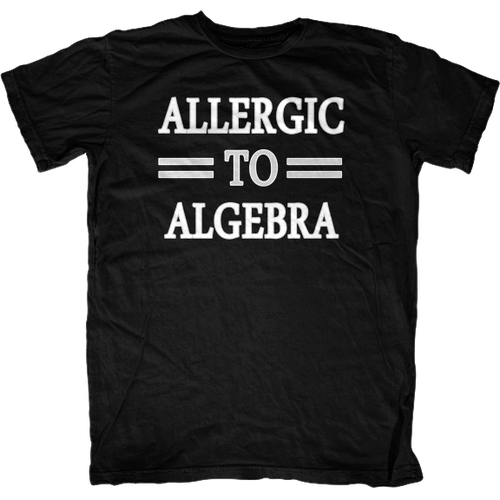 Allergic to Algebra T-Shirt