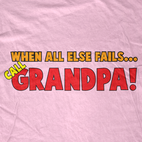 When All Else Fails Call Grandpa! T-Shirt